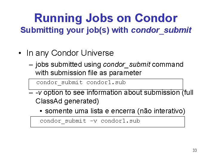 Running Jobs on Condor Submitting your job(s) with condor_submit • In any Condor Universe