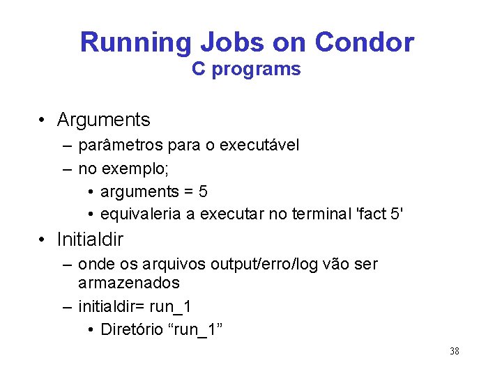Running Jobs on Condor C programs • Arguments – parâmetros para o executável –