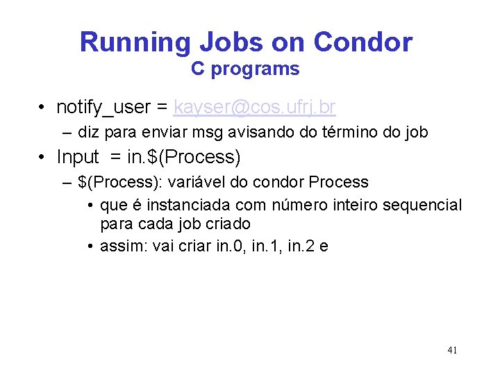 Running Jobs on Condor C programs • notify_user = kayser@cos. ufrj. br – diz