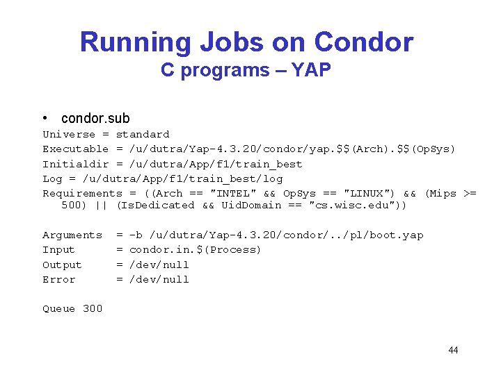 Running Jobs on Condor C programs – YAP • condor. sub Universe = standard