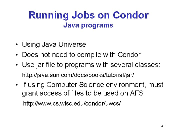 Running Jobs on Condor Java programs • Using Java Universe • Does not need