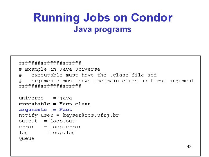Running Jobs on Condor Java programs ########## # Example in Java Universe # executable