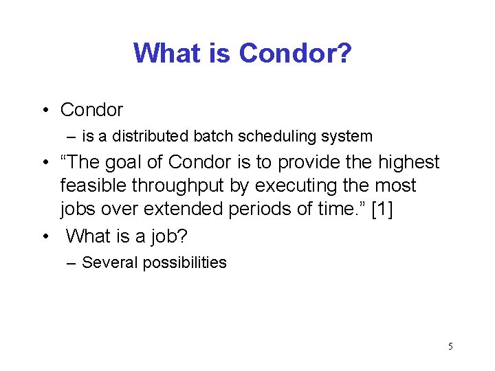 What is Condor? • Condor – is a distributed batch scheduling system • “The