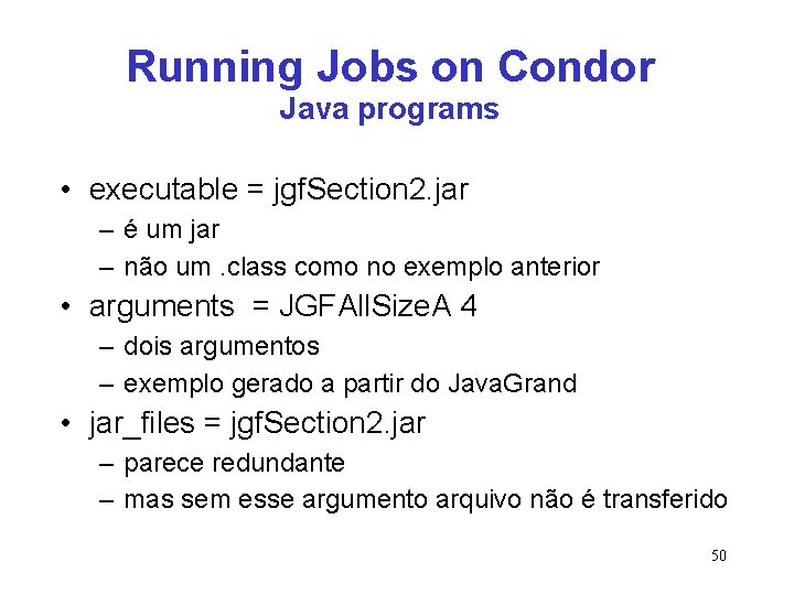 Running Jobs on Condor Java programs • executable = jgf. Section 2. jar –