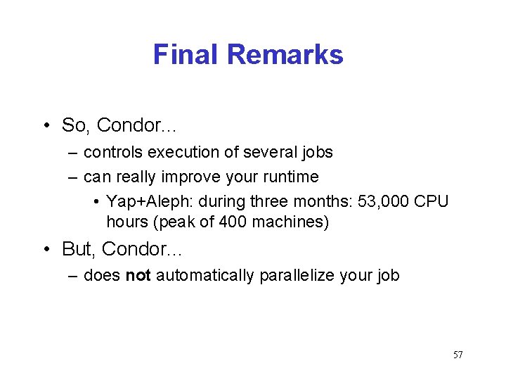 Final Remarks • So, Condor. . . – controls execution of several jobs –