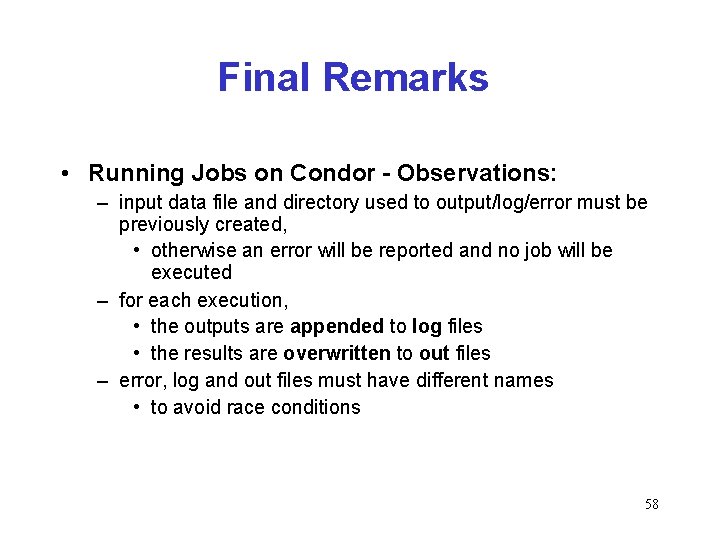 Final Remarks • Running Jobs on Condor - Observations: – input data file and