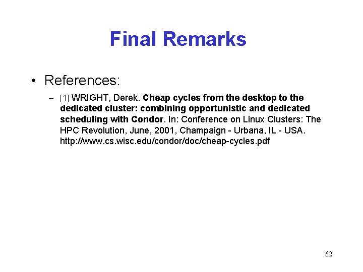 Final Remarks • References: – [1] WRIGHT, Derek. Cheap cycles from the desktop to