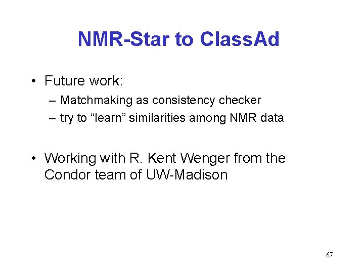 NMR-Star to Class. Ad • Future work: – Matchmaking as consistency checker – try