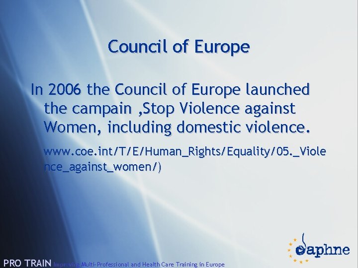 Council of Europe In 2006 the Council of Europe launched the campain ‚Stop Violence