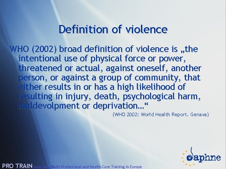 Definition of violence WHO (2002) broad definition of violence is „the intentional use of