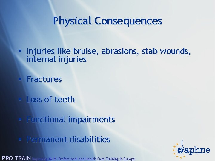 Physical Consequences § Injuries like bruise, abrasions, stab wounds, internal injuries § Fractures §