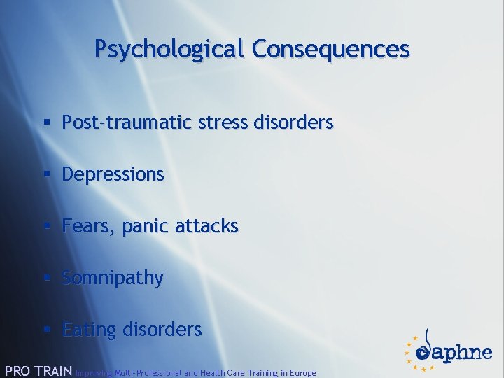 Psychological Consequences § Post-traumatic stress disorders § Depressions § Fears, panic attacks § Somnipathy