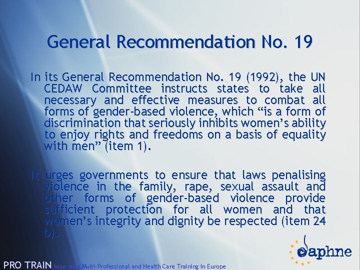 General Recommendation No. 19 In its General Recommendation No. 19 (1992), the UN CEDAW