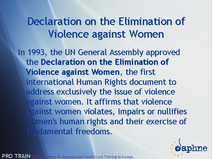 Declaration on the Elimination of Violence against Women In 1993, the UN General Assembly