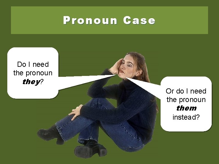 Pronoun Case Do I need the pronoun they? Or do I need the pronoun