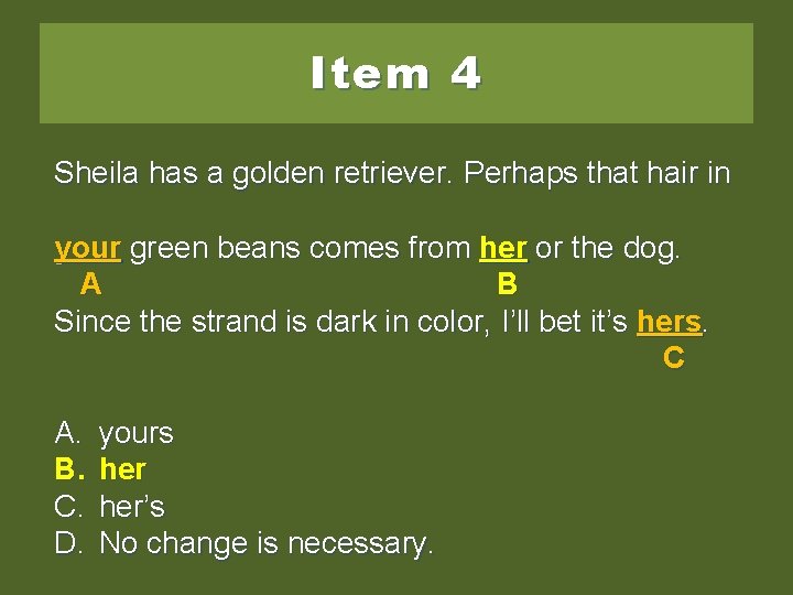 Item 4 Sheila has a golden retriever. Perhaps that hair in your green beans