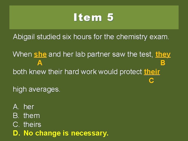 Item 5 Abigail studied six hours for the chemistry exam. When she and her