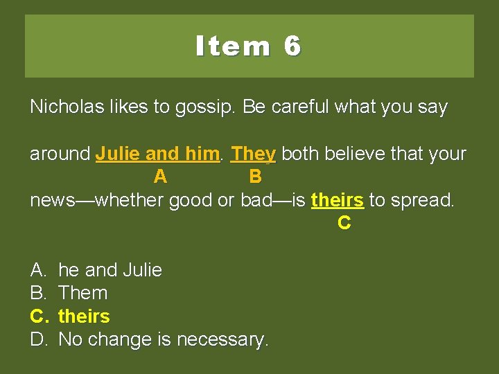 Item 6 Nicholas likes to gossip. Be careful what you say around Julie andhim.