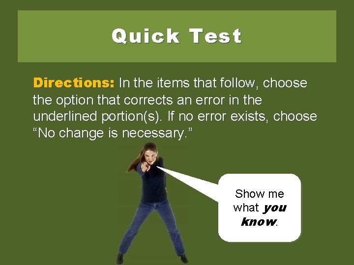 Quick Test Directions: In the items that follow, choose the option that corrects an