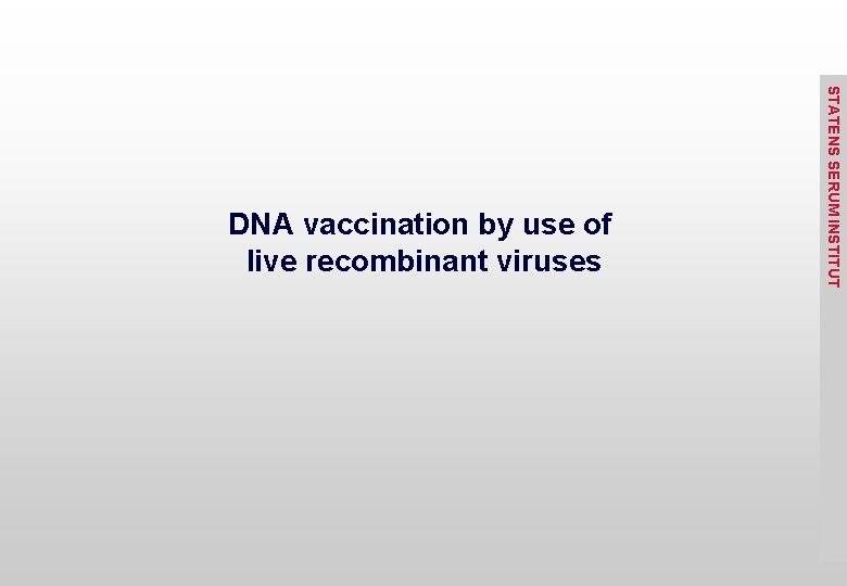 STATENS SERUM INSTITUT DNA vaccination by use of live recombinant viruses 