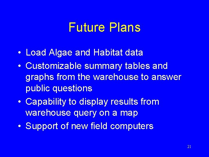Future Plans • Load Algae and Habitat data • Customizable summary tables and graphs