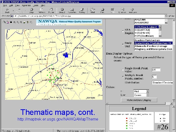 Thematic maps, cont. http: //maptrek. er. usgs. gov/NAWQAMap. Theme 26 #26 Thematic maps, cont. http: //maptrek. er. usgs. gov/NAWQAMap. Theme 26 #26