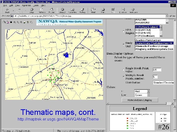 Thematic maps, cont. http: //maptrek. er. usgs. gov/NAWQAMap. Theme 26 #26 