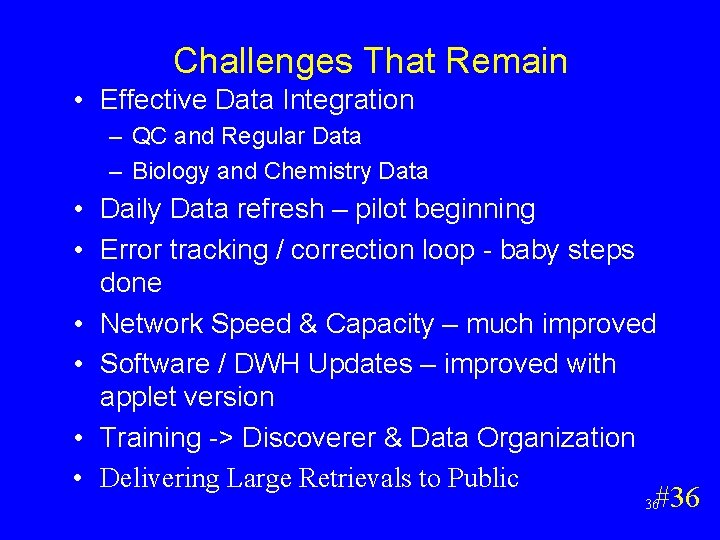 Challenges That Remain • Effective Data Integration – QC and Regular Data – Biology