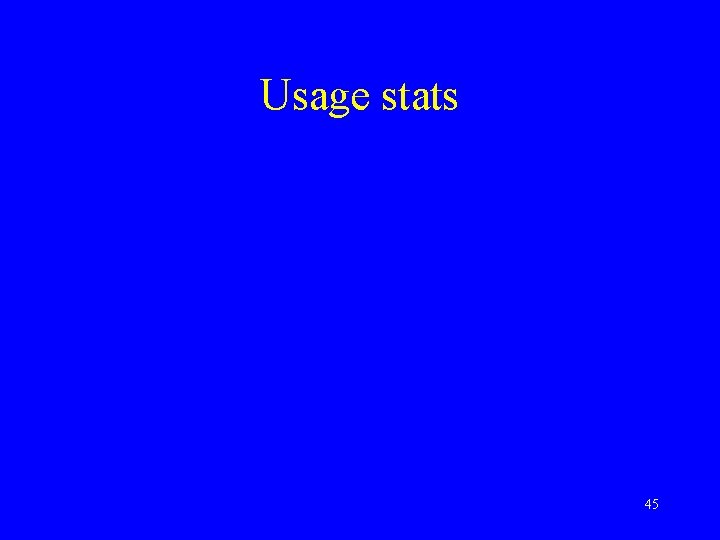 Usage stats 45 