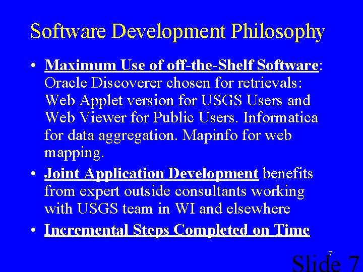 Software Development Philosophy • Maximum Use of off-the-Shelf Software: Oracle Discoverer chosen for retrievals: