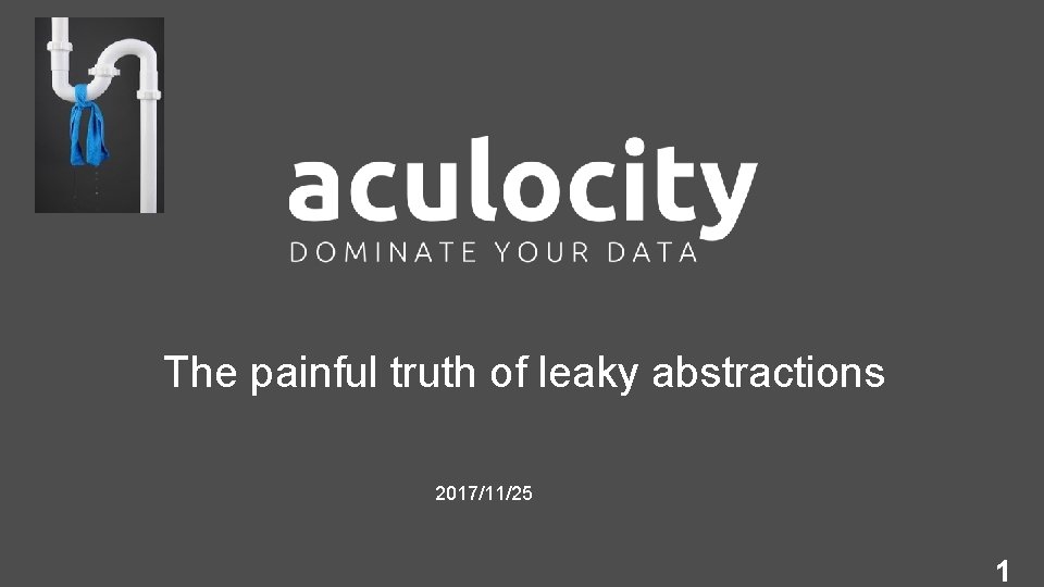 The painful truth of leaky abstractions 2017/11/25 1 
