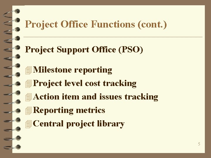 Project Office Functions (cont. ) Project Support Office (PSO) 4 Milestone reporting 4 Project