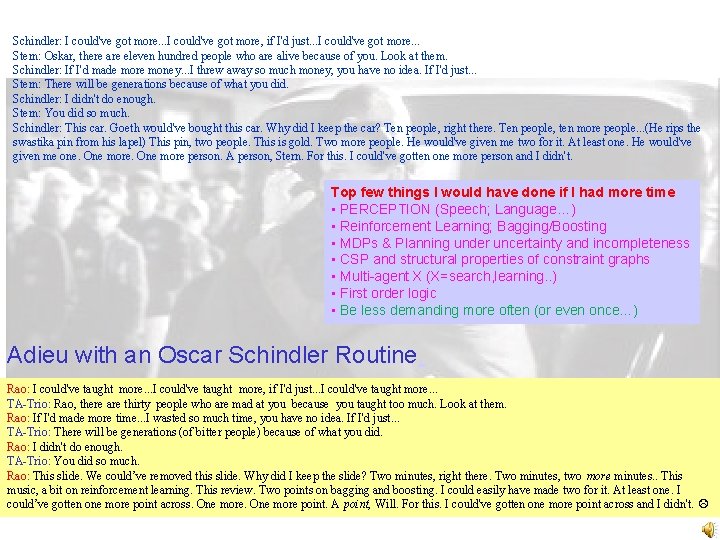 Schindler: I could've got more. . . I could've got more, if I'd just. Schindler: I could've got more. . . I could've got more, if I'd just.