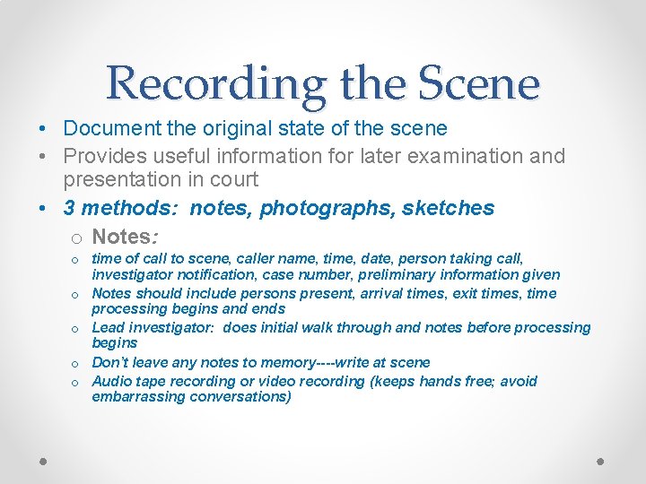 Recording the Scene • Document the original state of the scene • Provides useful