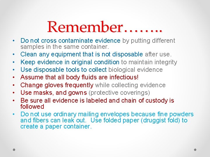 Remember……. . • Do not cross contaminate evidence by putting different samples in the