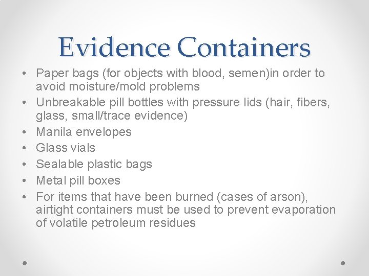 Evidence Containers • Paper bags (for objects with blood, semen)in order to avoid moisture/mold