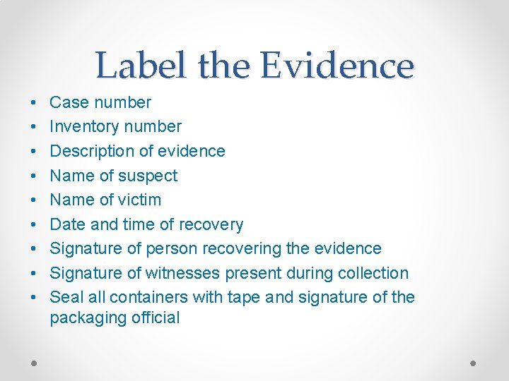 Label the Evidence • • • Case number Inventory number Description of evidence Name