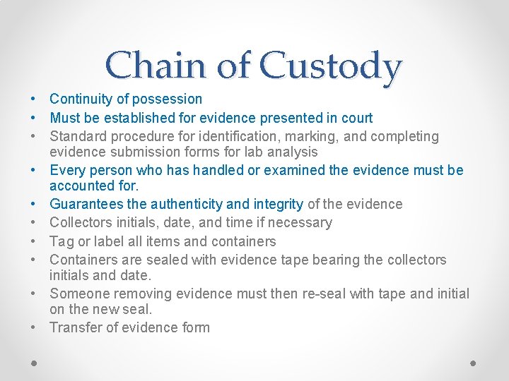 Chain of Custody • Continuity of possession • Must be established for evidence presented
