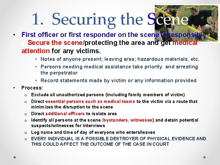 1. Securing the Scene • First officer or first responder on the scene is
