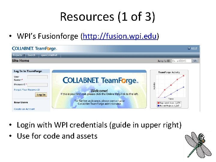 Resources (1 of 3) • WPI’s Fusionforge (http: //fusion. wpi. edu) • Login with Resources (1 of 3) • WPI’s Fusionforge (http: //fusion. wpi. edu) • Login with