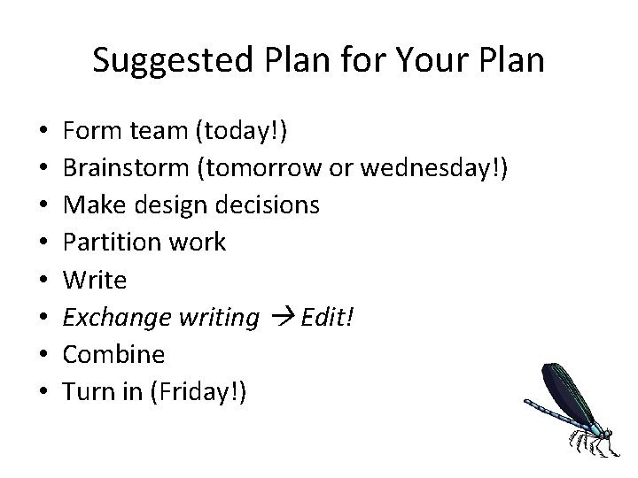 Suggested Plan for Your Plan • • Form team (today!) Brainstorm (tomorrow or wednesday!) Suggested Plan for Your Plan • • Form team (today!) Brainstorm (tomorrow or wednesday!)