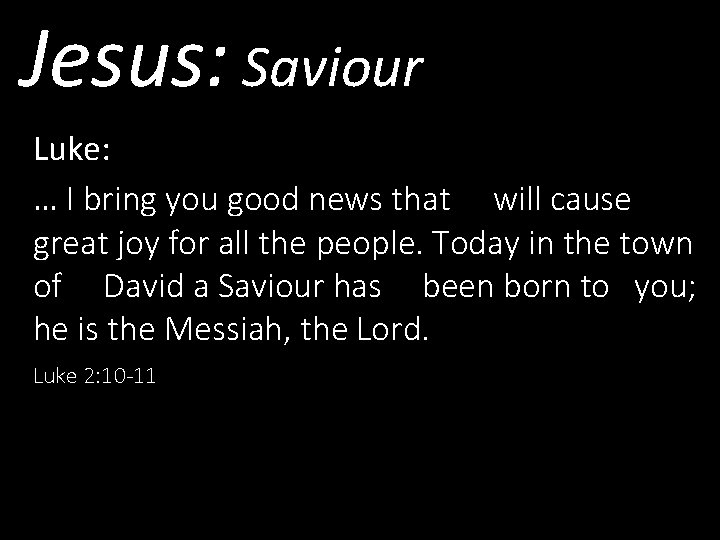 Jesus: Saviour Luke: … I bring you good news that will cause great joy