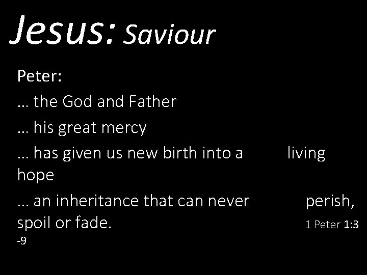 Jesus: Saviour Peter: … the God and Father … his great mercy … has