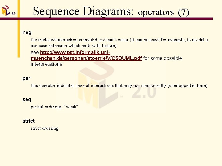 Sequence Diagrams: operators (7) neg the enclosed interaction is invalid and can’t occur (it