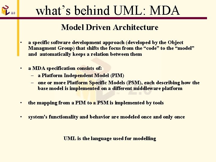 what’s behind UML: MDA Model Driven Architecture • a specific software development approach (developed