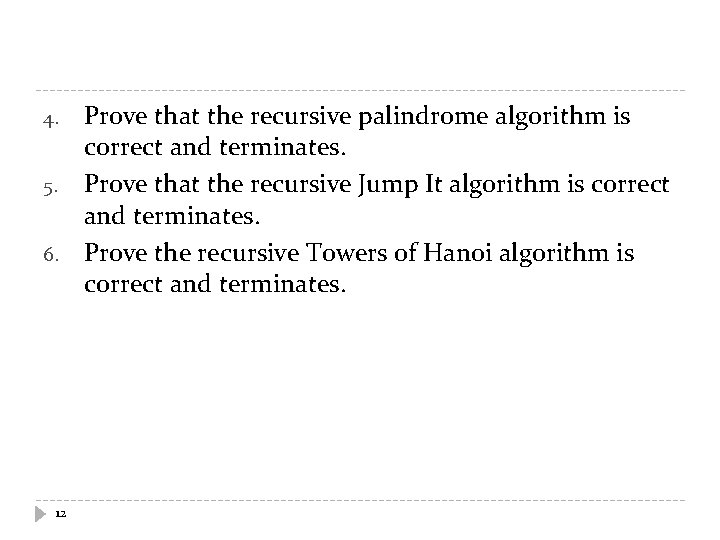4. 5. 6. 12 Prove that the recursive palindrome algorithm is correct and terminates.