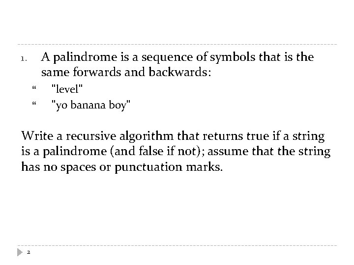 A palindrome is a sequence of symbols that is the same forwards and backwards: