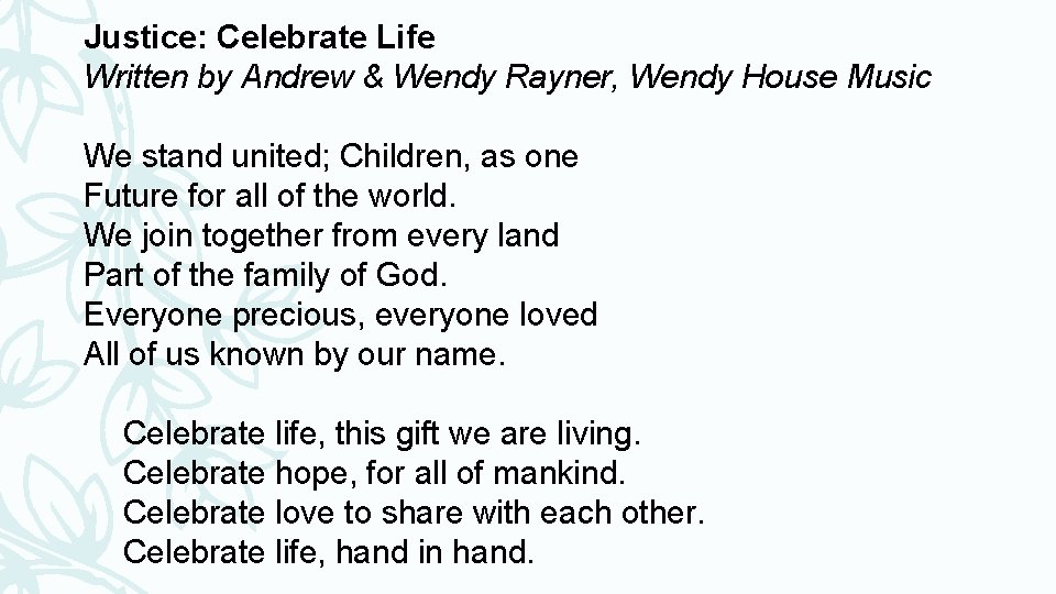 Justice: Celebrate Life Written by Andrew & Wendy Rayner, Wendy House Music We stand