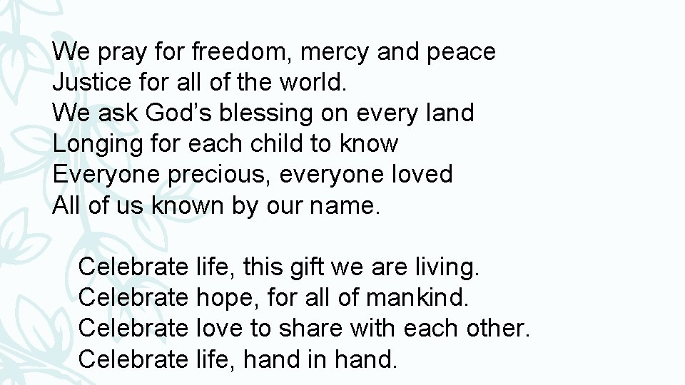 We pray for freedom, mercy and peace Justice for all of the world. We