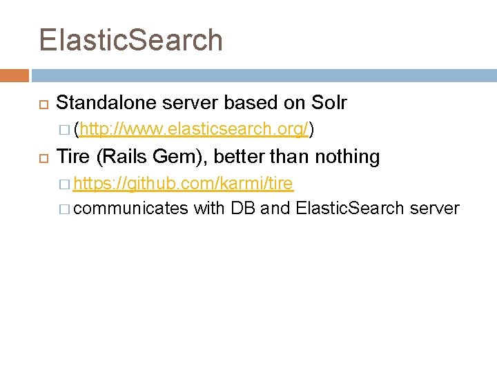 Elastic. Search Standalone server based on Solr � (http: //www. elasticsearch. org/) Tire (Rails Elastic. Search Standalone server based on Solr � (http: //www. elasticsearch. org/) Tire (Rails